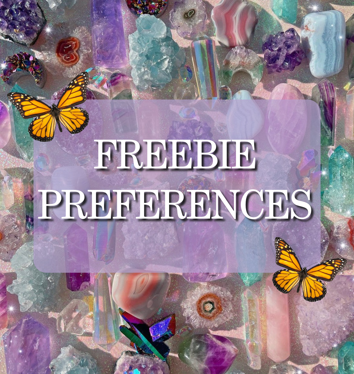 FREEBIE PREFERENCES🦋